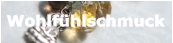 Wohlf�hlschmuck Wohlf�hlschmuck