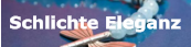 Schlichte Eleganz Schlichte Eleganz