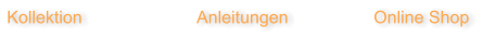 Kollektion		              Anleitungen		        Online Shop